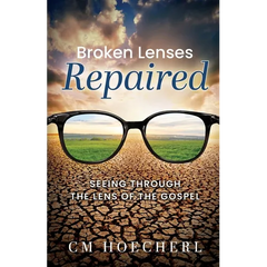 Broken Lenses Repaired: Seeing Through the Lens of the Gospel
