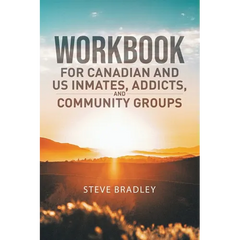 Workbook For Canadian and US Inmates, Addicts, and Community Groups