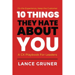 10 Things They Hate About YOU: A CX Playbook for Leaders