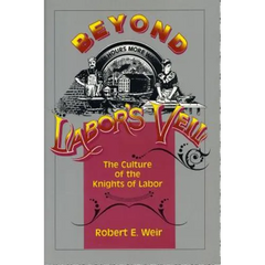 Beyond Labor's Veil: The Culture of the Knights of Labor