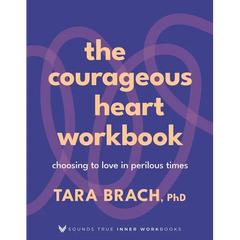 The Courageous Heart Workbook: Choosing to Love in Perilous Times