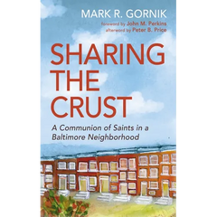Sharing the Crust: A Communion of Saints in a Baltimore Neighborhood
