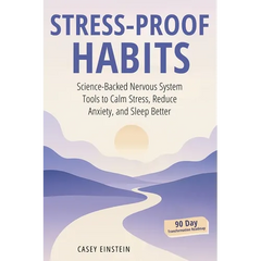Stress-Proof Habits: Science-Backed Nervous System Tools to Calm Stress, Reduce Anxiety, and Sleep Better