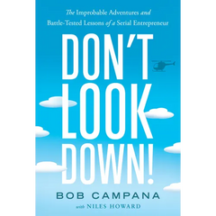 Don't Look Down!: The Improbable Adventures and Battle-Tested Lessons of a Serial Entrepreneur