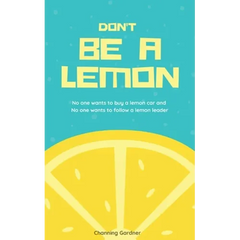 Don't Be A Lemon: No one wants to buy a lemon car and No one wants to follow a lemon leader