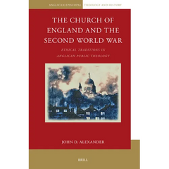 The Church of England and the Second World War: Ethical Traditions in Anglican Public Theology