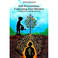 Self-Preservation: Cultivating Your Mindset: A Guide to a Limitless Journey