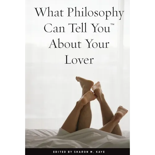 What Philosophy Can Tell You about Your Lover