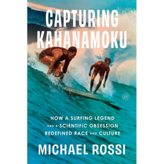 Capturing Kahanamoku: How a Surfing Legend and a Scientific Obsession Redefined Race and Culture