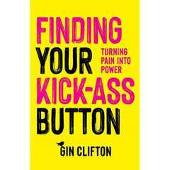 Finding Your Kick-Ass Button: Turning Pain Into Power