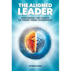 The Aligned Leader: Mastering the Power of Heart-Mind Coherence