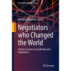 Negotiators Who Changed the World: Timeless Lessons on Leadership and Negotiation