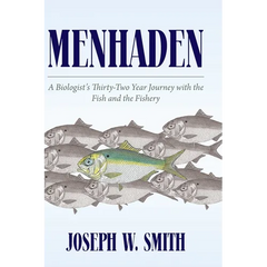 Menhaden: A Biologist's Thirty-Two Year Journey with the Fish and the Fishery