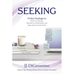Seeking: 74 Key Findings to Raise Your Energy, Sidestep Your Self-Doubts, and Align with Your Life's Work