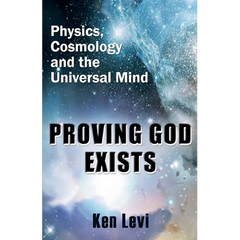 Proving God Exists: Physics, Cosmology, and the Universal Mind