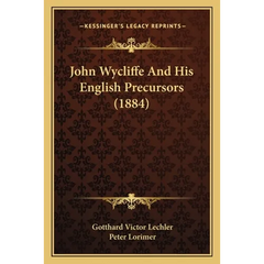 John Wycliffe And His English Precursors (1884)