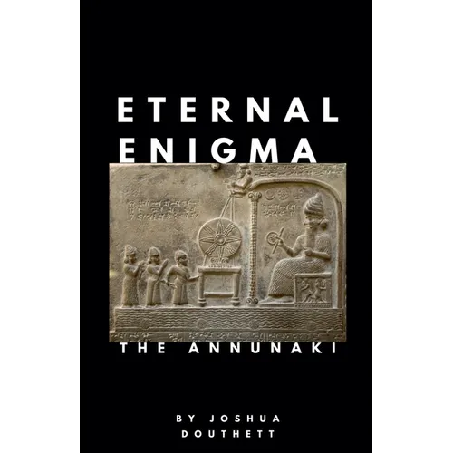 Eternal Enigma: The Annunaki