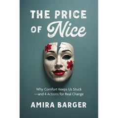 The Price of Nice: Why Comfort Keeps Us Stuck and 4 Actions for Real Change
