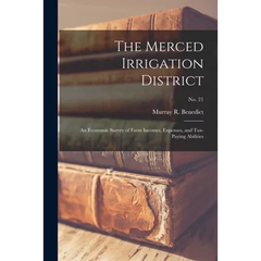 The Merced Irrigation District: an Economic Survey of Farm Incomes, Expenses, and Tax-paying Abilities; No. 21