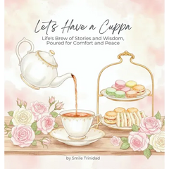 Let's Have A Cuppa: Life's Brew of Stories and Wisdom, Poured for Comfort and Peace