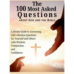The 100 Most Asked Questions about God and the Bible: A Divine Guide to Answering Life's Hardest Questions for Yourself and Others with Wisdom, Compas