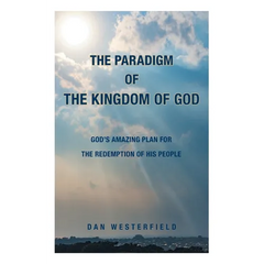 The Paradigm of the Kingdom of God: God's Amazing Plan for the Redemption of His People