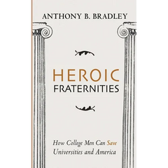 Heroic Fraternities: How College Men Can Save Universities and America