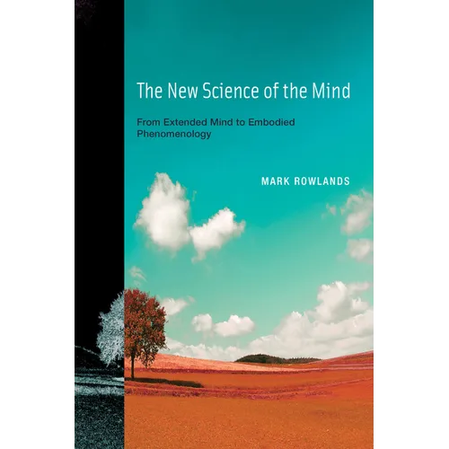 The New Science of the Mind: From Extended Mind to Embodied Phenomenology