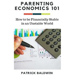 Parenting Economics 101: How to be Financially Stable in an Unstable World