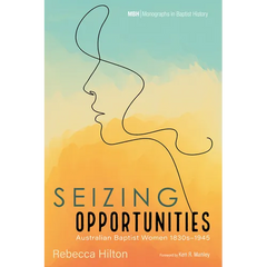 Seizing Opportunities: Australian Baptist Women 1830s-1945