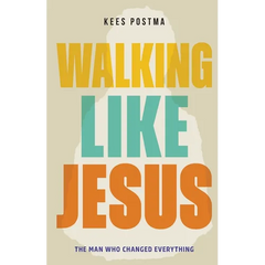 Walking Like Jesus: The Man Who Changed Everything: The Man Who