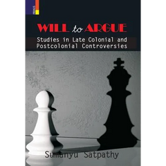 Will to Argue: Studies in Late Colonial and Postcolonial Controversies