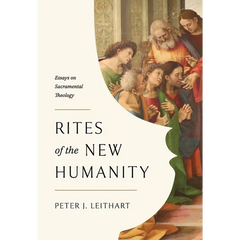 Rites of the New Humanity: Essays on Sacramental Theology