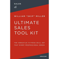The Ultimate Sales Tool Kit: The Versatile 15-Piece Skill Set That Every Professional Needs