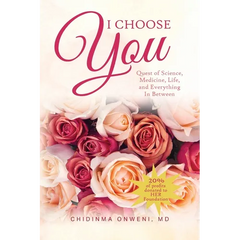 I Choose You: The Quest of Science, Medicine, Life, and Everything in Between