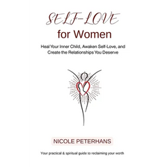 Self-Love for Women: Heal Your Inner Child, Awaken Self-Love, and Create the Relationships You Deserve