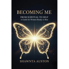 Becoming Me - From Survival to Self: A Guide for Women Ready to Rise