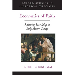 Economics of Faith: Reforming Poverty in Early Modern Europe