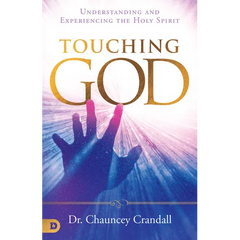 Touching God: Understanding and Experiencing the Holy Spirit