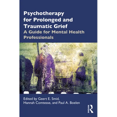 Psychotherapy for Prolonged and Traumatic Grief: A Guide for Mental Health Professionals