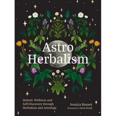 Astro Herbalism: Holistic Wellness and Self-Discovery Through Herbalism and Astrology