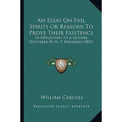 An Essay On Evil Spirits Or Reasons To Prove Their Existence: In Opposition To A Lecture, Delivered By N. T. Heineken (1825)