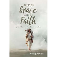 Held by Grace, Led by Faith: Spiritual Recovery from Narcissistic Abuse