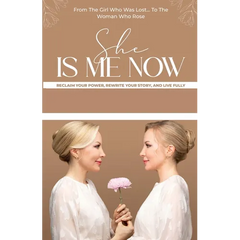 She Is Me Now - Reclaim Your Power, Rewrite Your Story, & Live Fully
