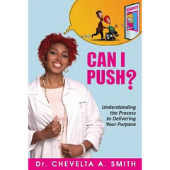 Can I Push?: Understanding the Process to Delivering Your Purpose