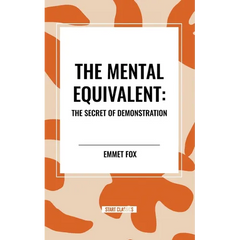 The Mental Equivalent: The Secret of Demonstration