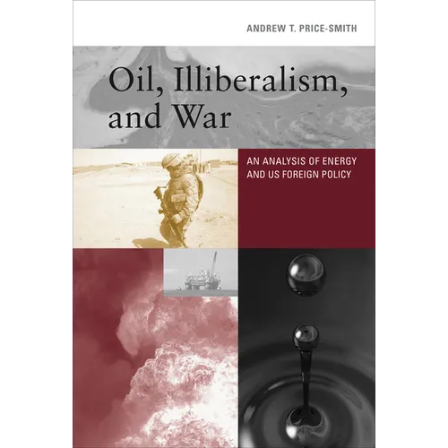 Oil, Illiberalism, and War: An Analysis of Energy and Us Foreign Policy