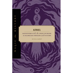 Azrael: Encounters with the Angel of Death in Islamicate Thought and Culture