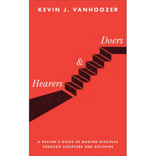 Hearers and Doers: A Pastor's Guide to Making Disciples Through Scripture and Doctrine
