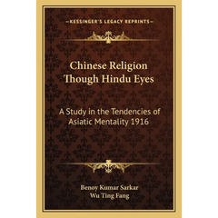 Chinese Religion Though Hindu Eyes: A Study in the Tendencies of Asiatic Mentality 1916